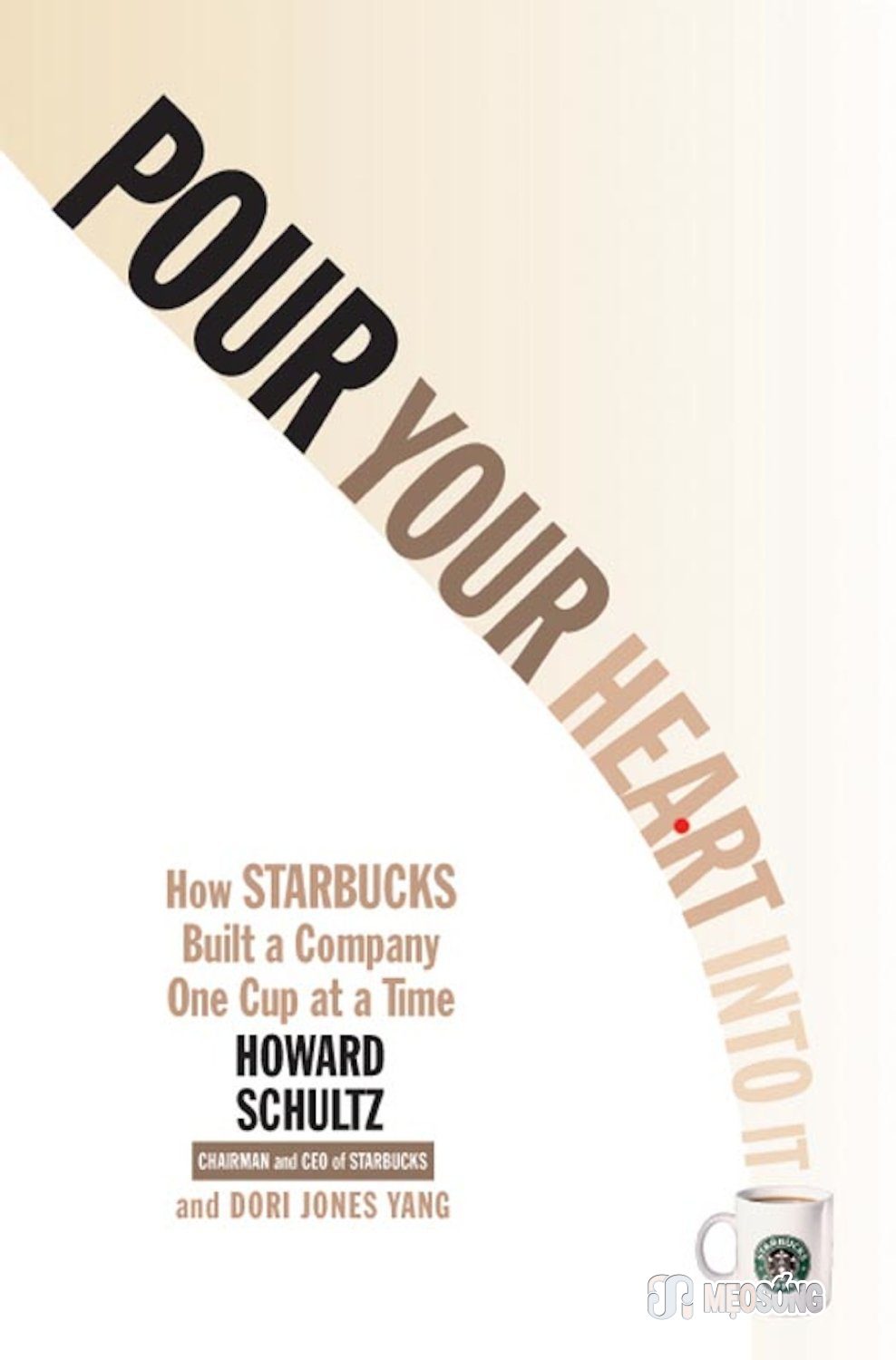 Pour Your Heart into It: How Starbucks Built a Company One Cup at a Time By